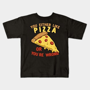 You Either Like Pizza Or You're Wrong Kids T-Shirt